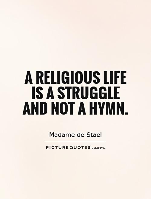 A religious life is a struggle and not a hymn Picture Quote #1