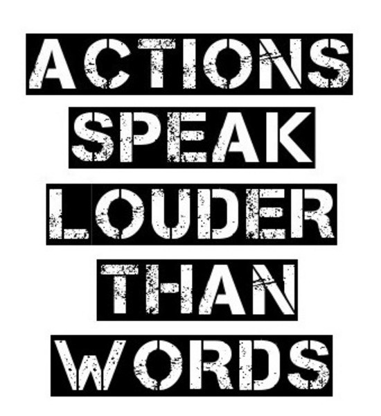 Actions speak louder than  words Picture Quote #2