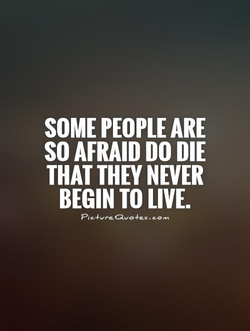 Some people are so afraid do die that they never begin to live Picture Quote #1