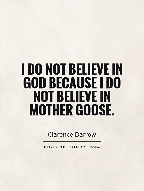 I do not believe in God because I do not believe in Mother Goose Picture Quote #1