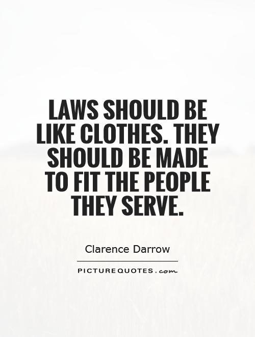 Laws should be like clothes. They should be made to fit the people they serve Picture Quote #1