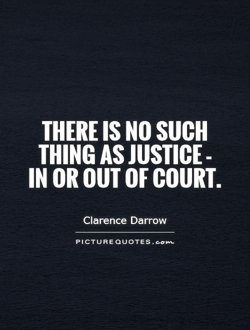 There is no such thing as justice - in or out of court Picture Quote #1
