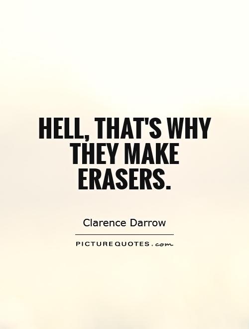 Hell, that's why they make erasers Picture Quote #1