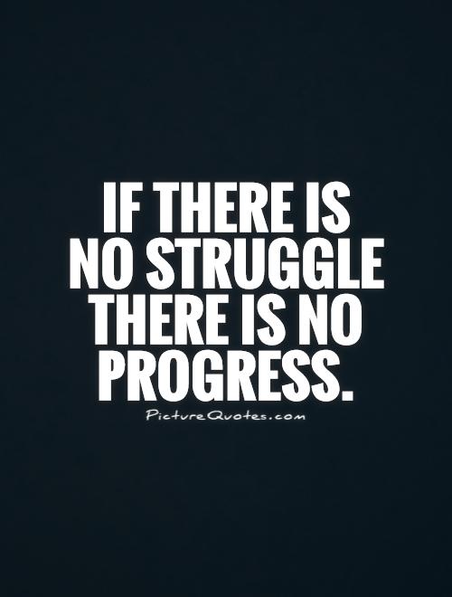 If there is no struggle there is no progress Picture Quote #1