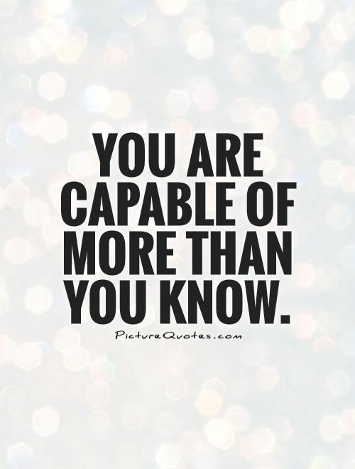You are capable of more than you know Picture Quote #1
