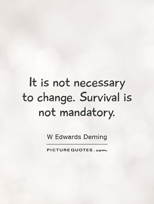 It is not necessary to change. Survival is not mandatory Picture Quote #1
