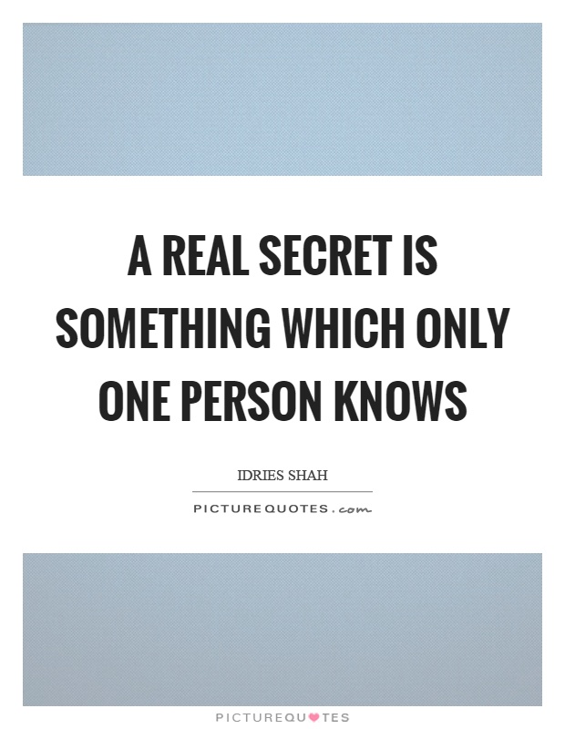 A real secret is something which only one person knows Picture Quote #1