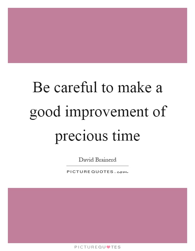 Be careful to make a good improvement of precious time Picture Quote #1