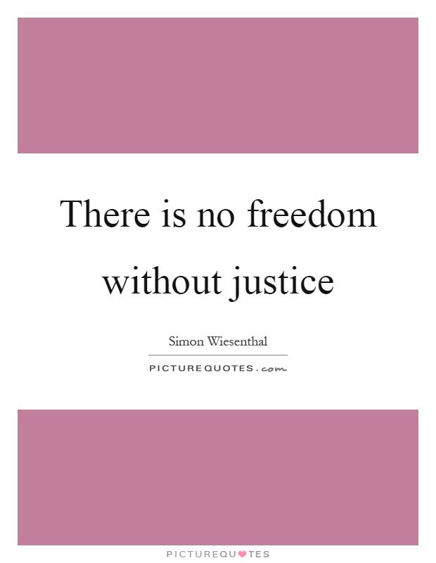 There is no freedom without justice Picture Quote #1