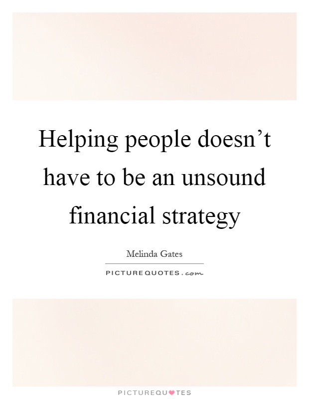 Helping people doesn’t have to be an unsound financial strategy Picture Quote #1