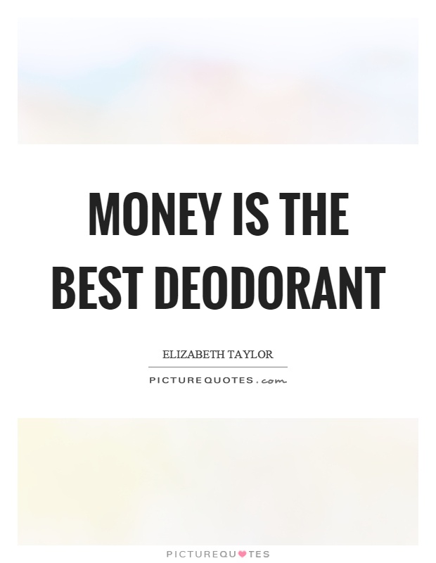 Money is the best deodorant Picture Quote #1