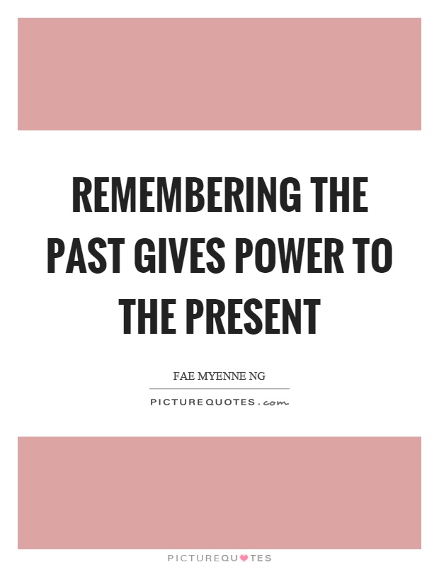 Remembering the past gives power to the present Picture Quote #1