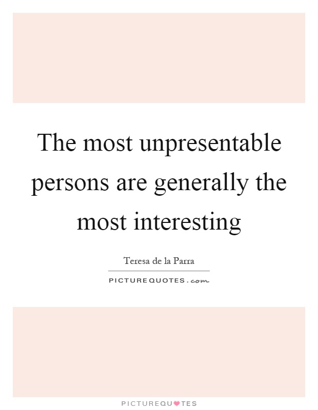 The most unpresentable persons are generally the most interesting Picture Quote #1