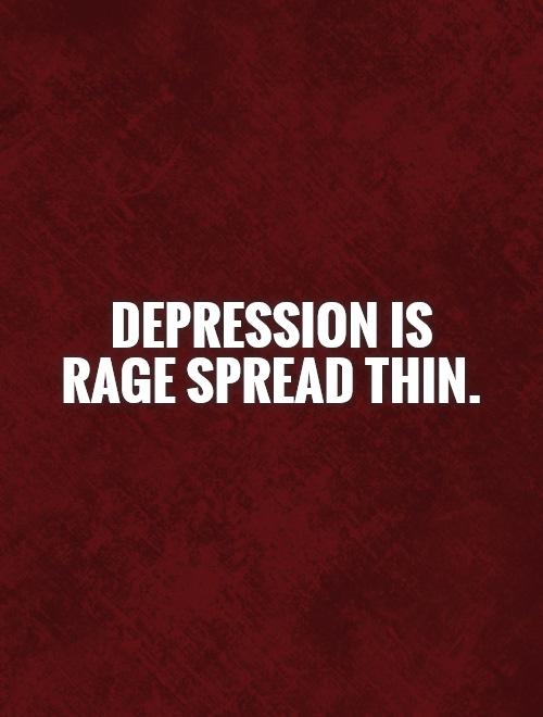Depression is rage spread thin Picture Quote #1