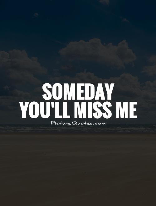 You miss quotes will someday me One Day,