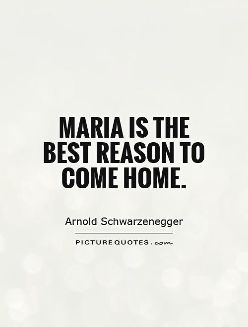 Maria is the best reason to come home Picture Quote #1
