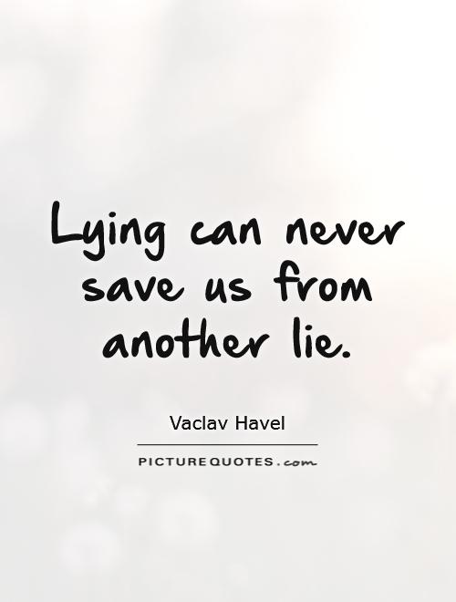 Lying can never save us from another lie Picture Quote #1