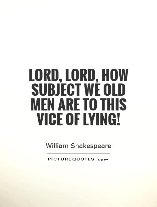 Lord, Lord, how subject we old men are to this vice of lying! Picture Quote #1