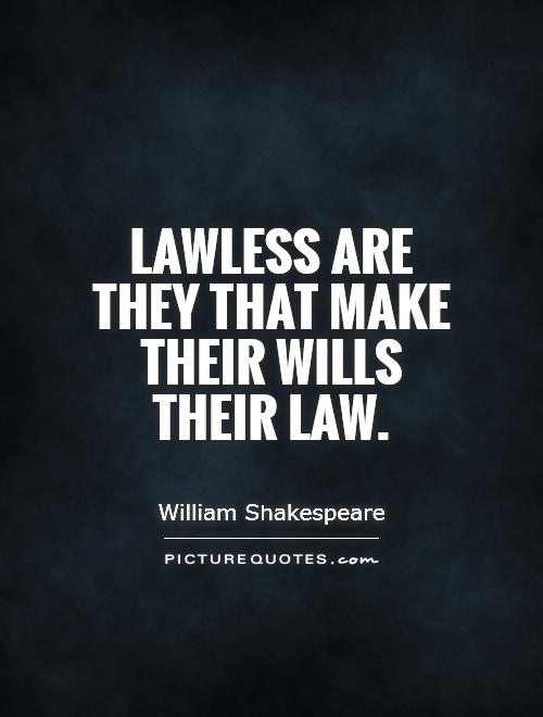 Lawless are they that make their wills their law Picture Quote #1