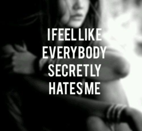 I feel like everybody secretly hates me Picture Quote #1