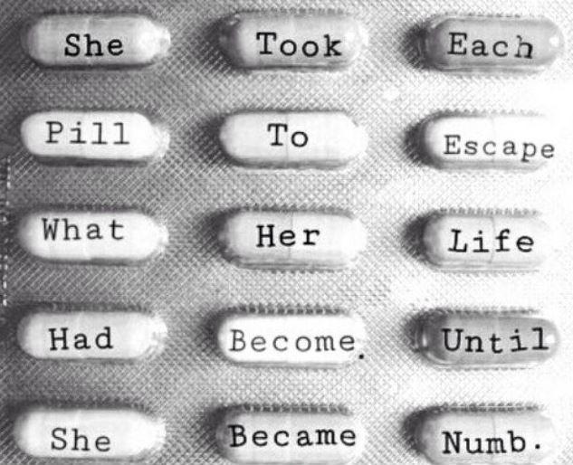 She too each pill to escape what her life had become until she became numb Picture Quote #1