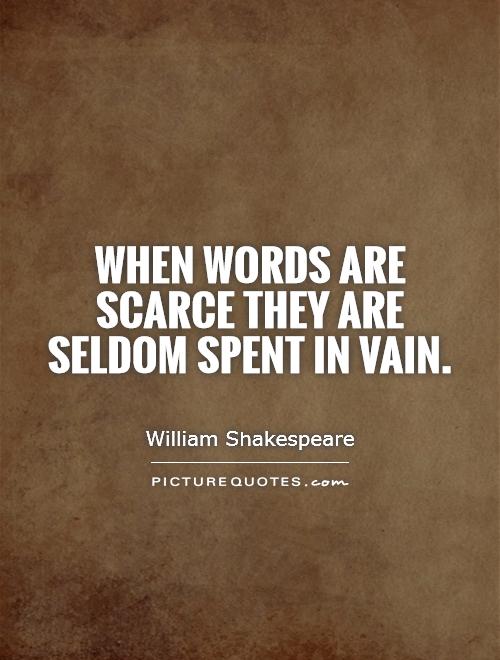 When words are scarce they are seldom spent in vain Picture Quote #1