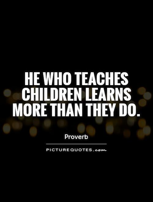 He who teaches children learns more than they do Picture Quote #1