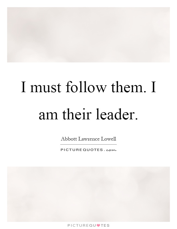 I must follow them. I am their leader Picture Quote #1