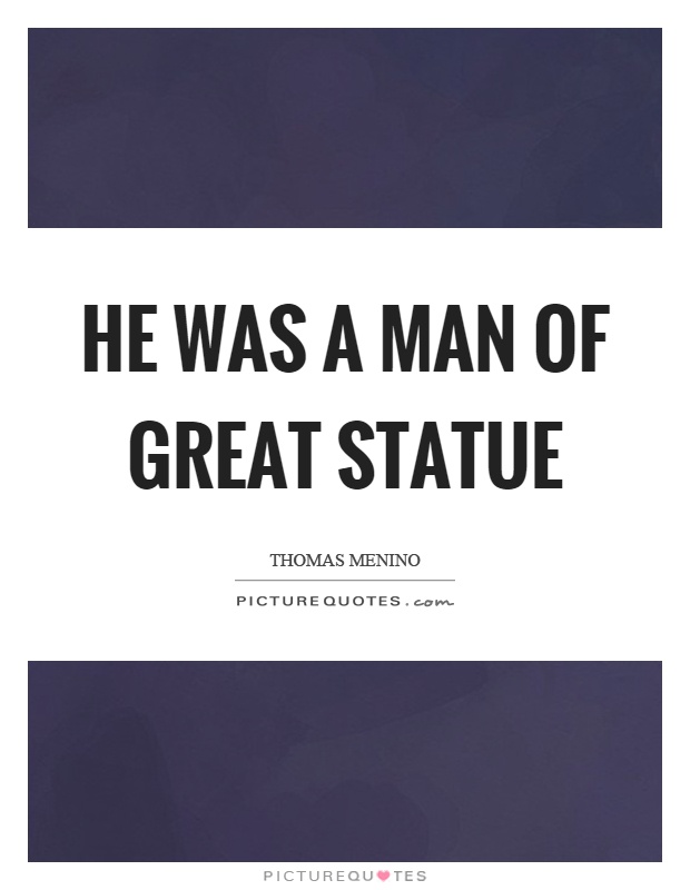 He was a man of great statue Picture Quote #1
