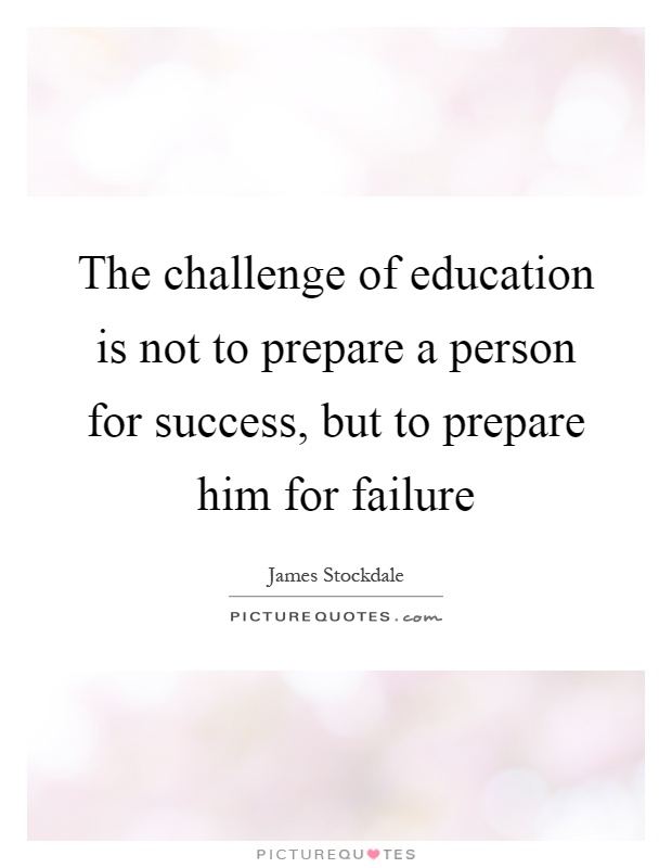 The challenge of education is not to prepare a person for success, but to prepare him for failure Picture Quote #1