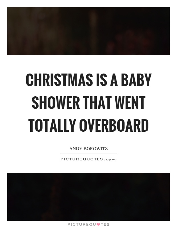 Christmas is a baby shower that went totally overboard Picture Quote #1