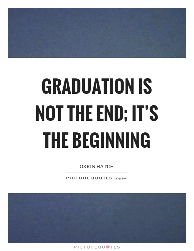Graduation is not the end; it’s the beginning Picture Quote #1