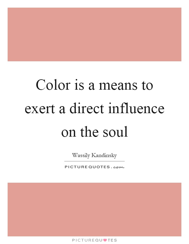 Color is a means to exert a direct influence on the soul Picture Quote #1
