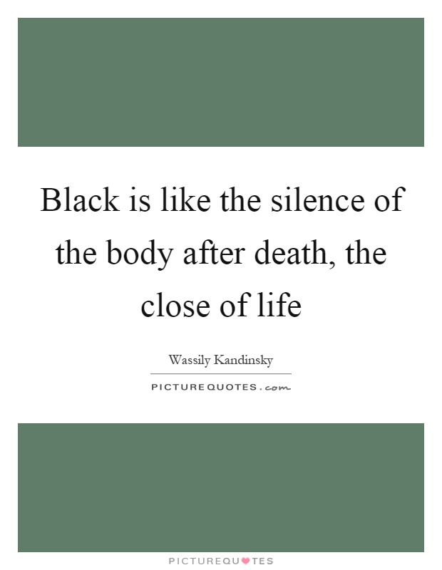 Black is like the silence of the body after death, the close of life Picture Quote #1