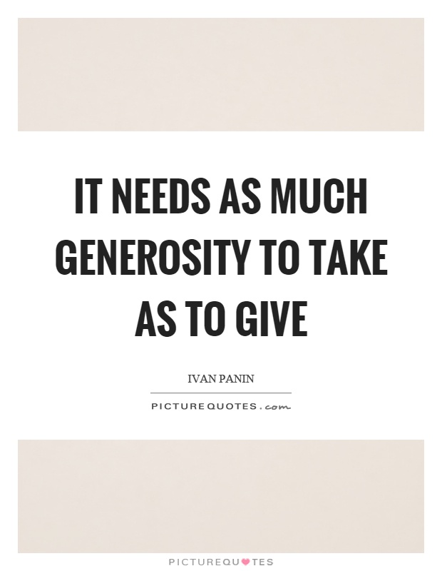 It needs as much generosity to take as to give Picture Quote #1