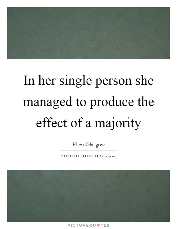 In her single person she managed to produce the effect of a majority Picture Quote #1