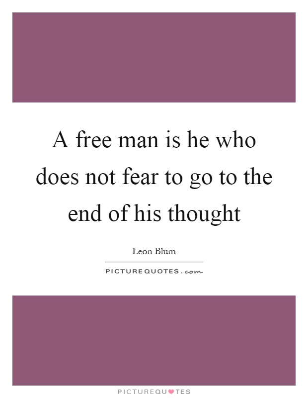 A free man is he who does not fear to go to the end of his thought Picture Quote #1