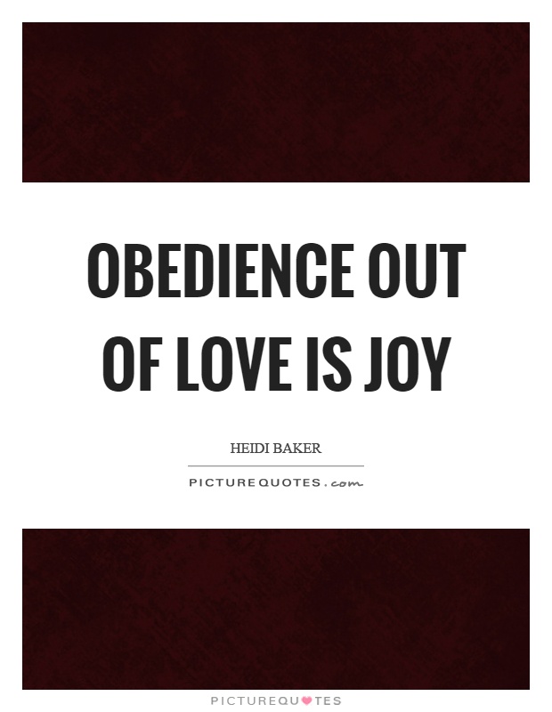 Obedience out of love is joy Picture Quote #1