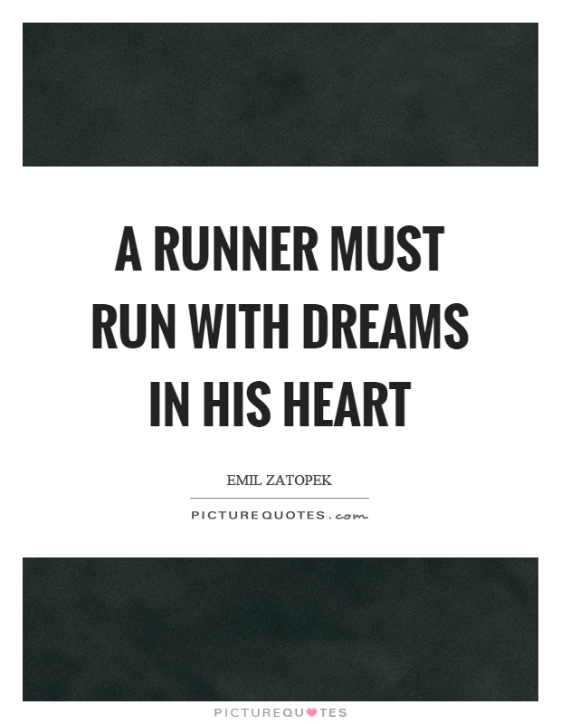 A runner must run with dreams in his heart Picture Quote #1