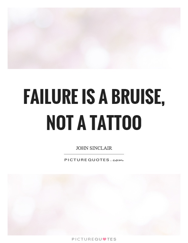 Failure is a bruise, not a tattoo Picture Quote #1