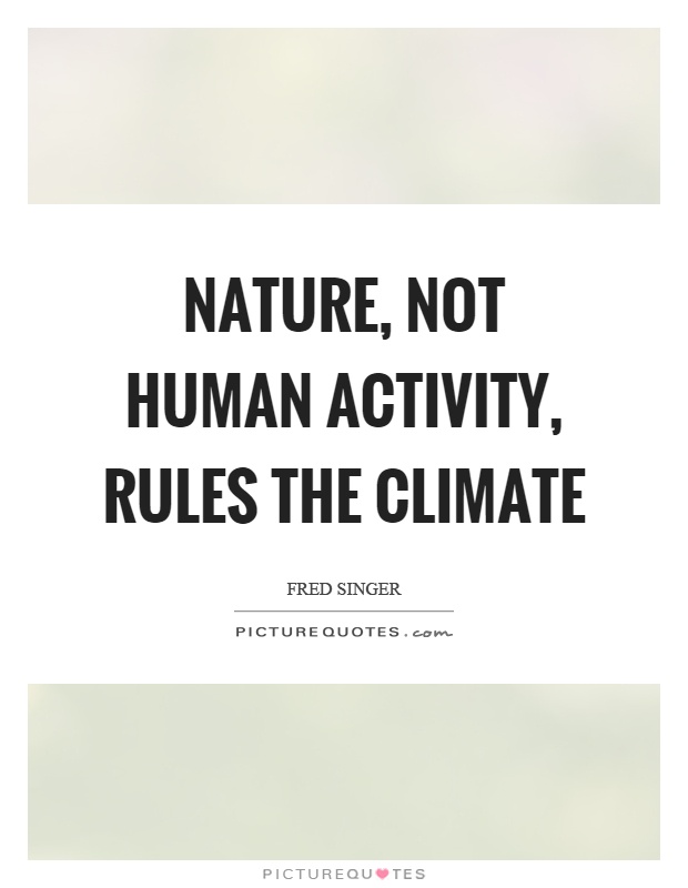 Nature, not human activity, rules the climate Picture Quote #1