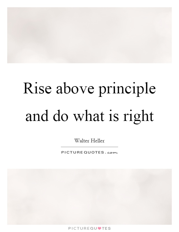 Rise above principle and do what is right Picture Quote #1