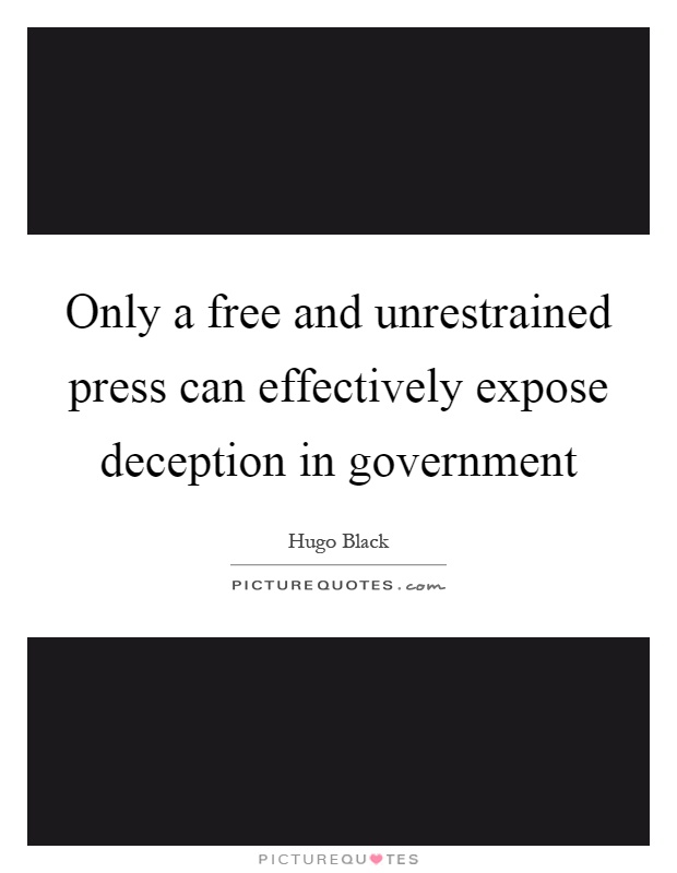 Only a free and unrestrained press can effectively expose deception in government Picture Quote #1
