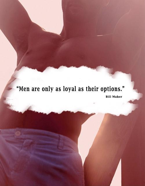 Men are only as loyal as their options Picture Quote #1