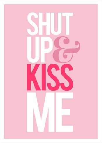 Shut up and kiss me Picture Quote #4