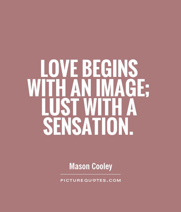 Love begins with an image; lust with a sensation Picture Quote #1