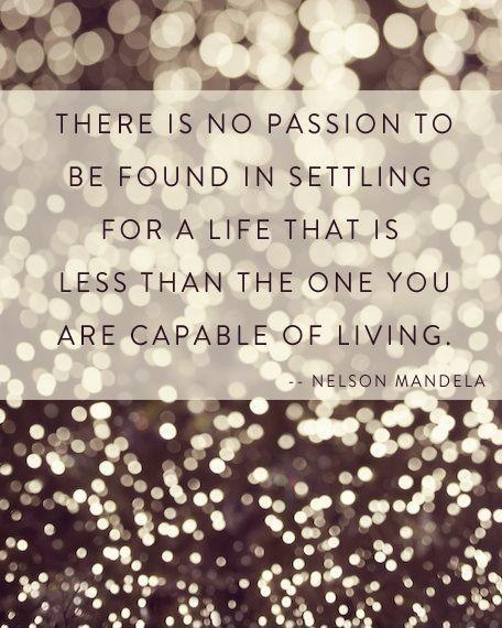 There is no passion to be found playing small - in settling for a life that is less than the one you are capable of living Picture Quote #1