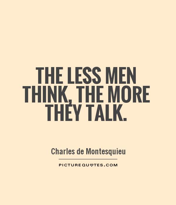 The less men think, the more they talk Picture Quote #1