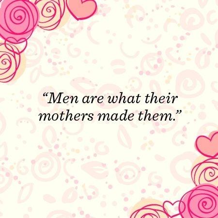 Men are what their mothers made them Picture Quote #2