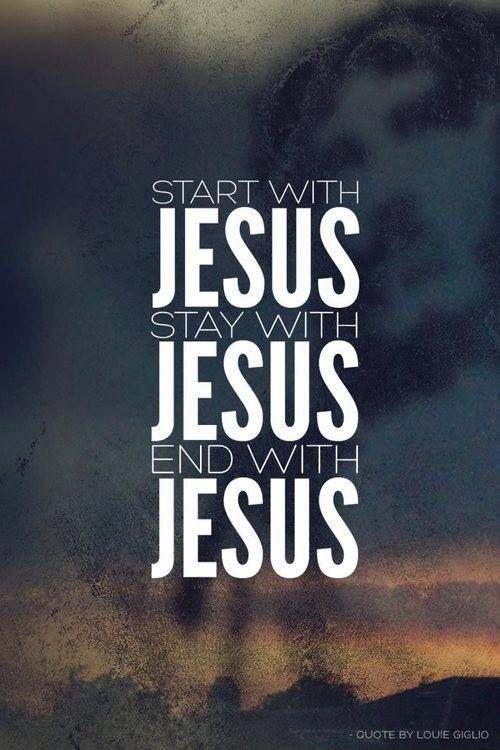 Start with Jesus. Stay with Jesus. End with Jesus | Picture Quotes
